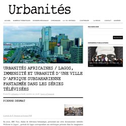 Urbanités africaines / Lagos, immensité et urbanité d’une ville d’Afrique subsaharienne fantasmée dans les séries télévisées