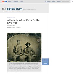 African-American Faces Of The Civil War : The Picture Show