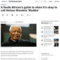 A South African’s guide to when it’s okay to call Nelson Mandela ‘Madiba’