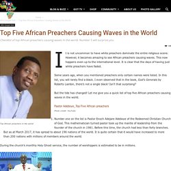 Top Five African Preachers Causing Waves in the World
