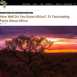 African Wonder: 31 Fascinating Facts About Africa