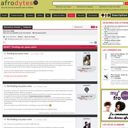 Peeling sur peau noire - Forum Afrodytes - Avis consommateurs afro