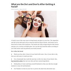 What are the Do’s and Don’ts After Getting A Facial?