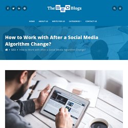How to Work with After a Social Media Algorithm Change?