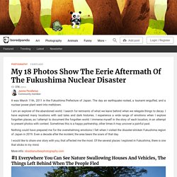 My 18 Photos Show The Eerie Aftermath Of The Fukushima Nuclear Disaster