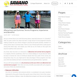 Afterschool and Summer Tennis Programs: Importance and Benefits! – Saviano High Performance Tennis