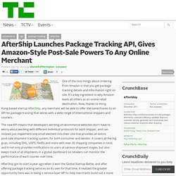 AfterShip Launches Package Tracking API, Gives Amazon-Style Post-Sale Powers To Any Online Merchant