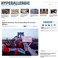 Against Amnesia: The Cultural Boycott of Israel Matters
