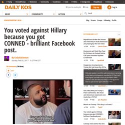 You voted against Hillary because you got CONNED - brilliant Facebook post.