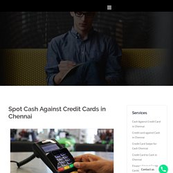Spot Cash Against Credit Cards in Chennai
