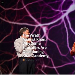 The Wrath Against Khan: Why Some Educators Are Questioning Khan Academy