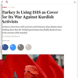 Turkey Is Using ISIS as Cover for Its War Against Kurdish Activists