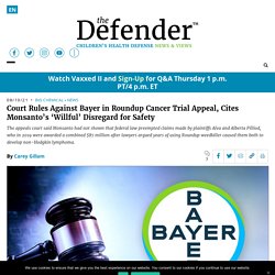 10 août 2021 Court Rules Against Bayer in Roundup Cancer Trial Appeal, Cites Monsanto’s ‘Willful’ Disregard for Safety