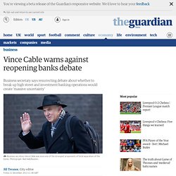 Vince Cable warns against reopening banks debate