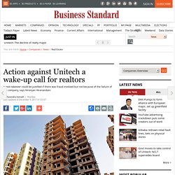 Action against Unitech a wake-up call for realtors