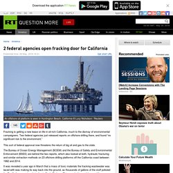 2 federal agencies open fracking door for California — RT America