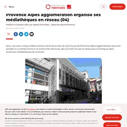 Provence Alpes agglomération : 13 médiathèques en réseau (04)