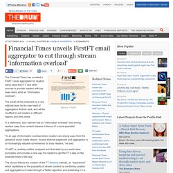 Financial Times unveils FirstFT email aggregator to cut through stream 'information overload'