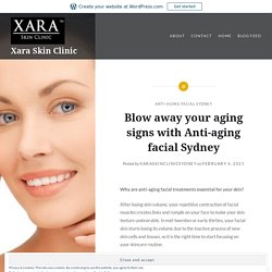 Blow away your aging signs with Anti-aging facial Sydney – Xara Skin Clinic