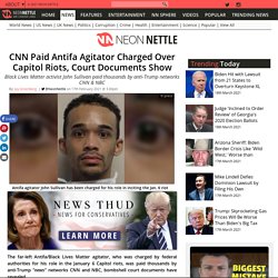 CNN Paid Antifa Agitator Charged Over Capitol Riots, Court Documents Show