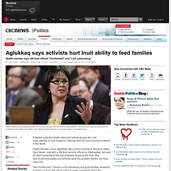 Aglukkaq says activists hurt Inuit ability to feed families - Politics
