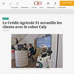 Le Crédit Agricole 31 accueille les clients avec le robot Caly