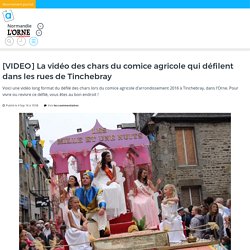 [VIDEO] La vidéo des chars du comice agricole qui défilent dans les rues de Tinchebray – actu.fr