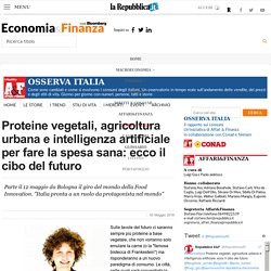 Proteine vegetali, agricoltura urbana e intelligenza artificiale per fare la spesa sana: ecco il cibo del futuro - Repubblica.it