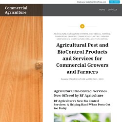 Agricultural Pest and BioControl Products and Services for Commercial Growers and Farmers – Commercial Agriculture