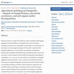 Environmental Science and Pollution Research 11/03/21 Agricultural mulching and fungicides—impacts on fungal biomass, mycotoxin occurrence, and soil organic matter decomposition