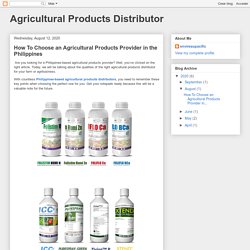 Agricultural Products Distributor: How To Choose an Agricultural Products Provider in the Philippines