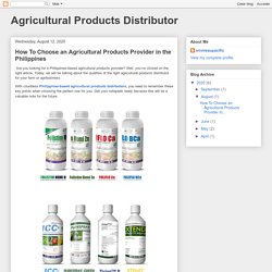 Agricultural Products Distributor: How To Choose an Agricultural Products Provider in the Philippines