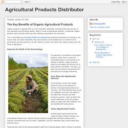 Agricultural Products Distributor: The Key Benefits of Organic Agricultural Products