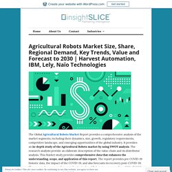 Agricultural Robots Market Size, Share, Regional Demand, Key Trends, Value and Forecast to 2030