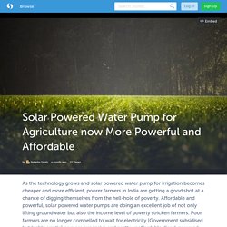 Solar Powered Water Pump for Agriculture now More Powerful and Affordable