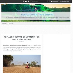 Top Agriculture Equipment for Soil Preparation - agricultural implements