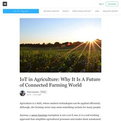IoT in Agriculture: Why It Is A Future of Connected Farming World