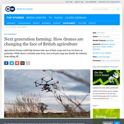 Next generation farming: How drones are changing the face of British agriculture