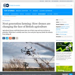 Next generation farming: How drones are changing the face of British agriculture