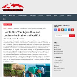 How to Give Your Agriculture and Landscaping Business a Facelift? - Get Always Latest Updates Worldwide!