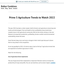 Prime 5 Agriculture Trends to Watch 2022 – Balkar Combines