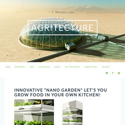 Innovative "Nano Garden" Let's You Grow Food In...