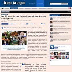 Les 25 pionniers de l'agroalimentaire en Afrique francophone
