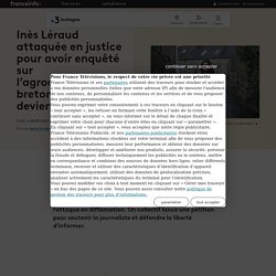 Inès Léraud attaquée en justice pour avoir enquêté sur l’agroalimentaire breton : l'affaire devient politique