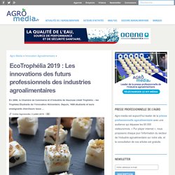 EcoTrophélia 2019 : Les innovations des futurs professionnels des industries agroalimentaires