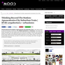 Thinking Beyond The Station: Aguascalentes City Suburban Train