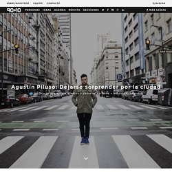 Agustín Piluso: Dejarse sorprender por la ciudad - Revista 90+10
