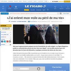 Le Figaro Magazine : «J'ai enlevé mon voile au péril de ma vie»