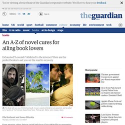 An A-Z of novel cures for ailing book lovers