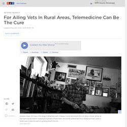 For Ailing Vets In Rural Areas, Tele-Medicine Can Be The Cure